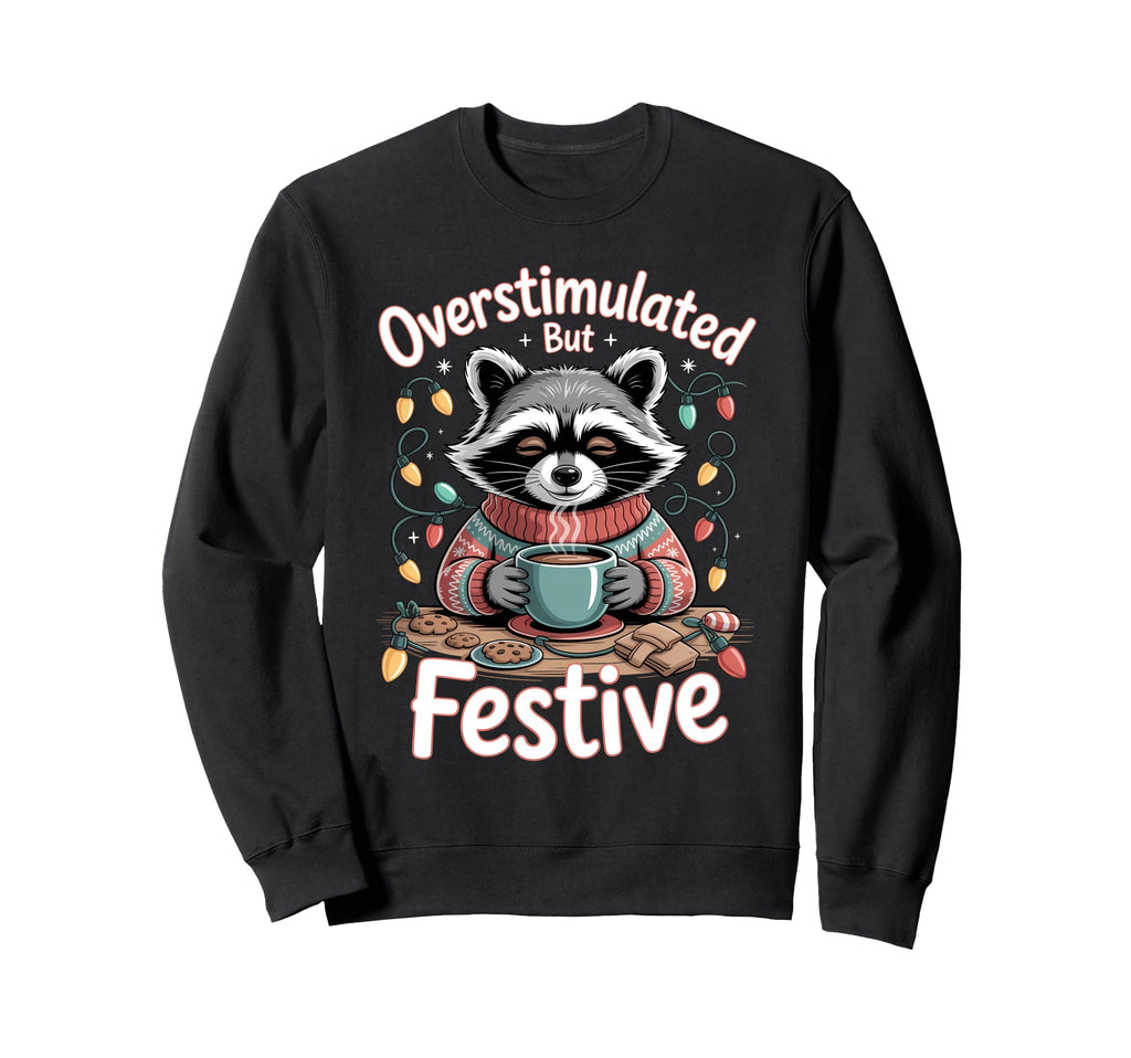 Overstimulated But Festive Raccoon Hot Sweatshirt - Graphic Print Unisex - T-Shirt, Sweatshirt, Hoodie