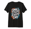 Small Steps Every Day Motivational T-Shirt - Minimalist Print Men Women - T-Shirt, Sweatshirt, Hoodie