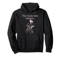 Book Was Better Reading Hoodie - Casual Everyday Wear for Adults - T-Shirt, Sweatshirt, Hoodie