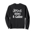 Jesus Books Coffee Book Nerd Cafe Sweatshirt - Aesthetic Graphic Unisex - T-Shirt, Sweatshirt, Hoodie