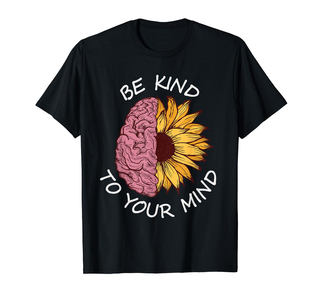 Be Kind To Your Mind Trendy Mental T-Shirt - Novelty Apparel for Adults - T-Shirt, Sweatshirt, Hoodie