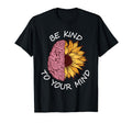 Be Kind To Your Mind Trendy Mental T-Shirt - Novelty Apparel for Adults - T-Shirt, Sweatshirt, Hoodie