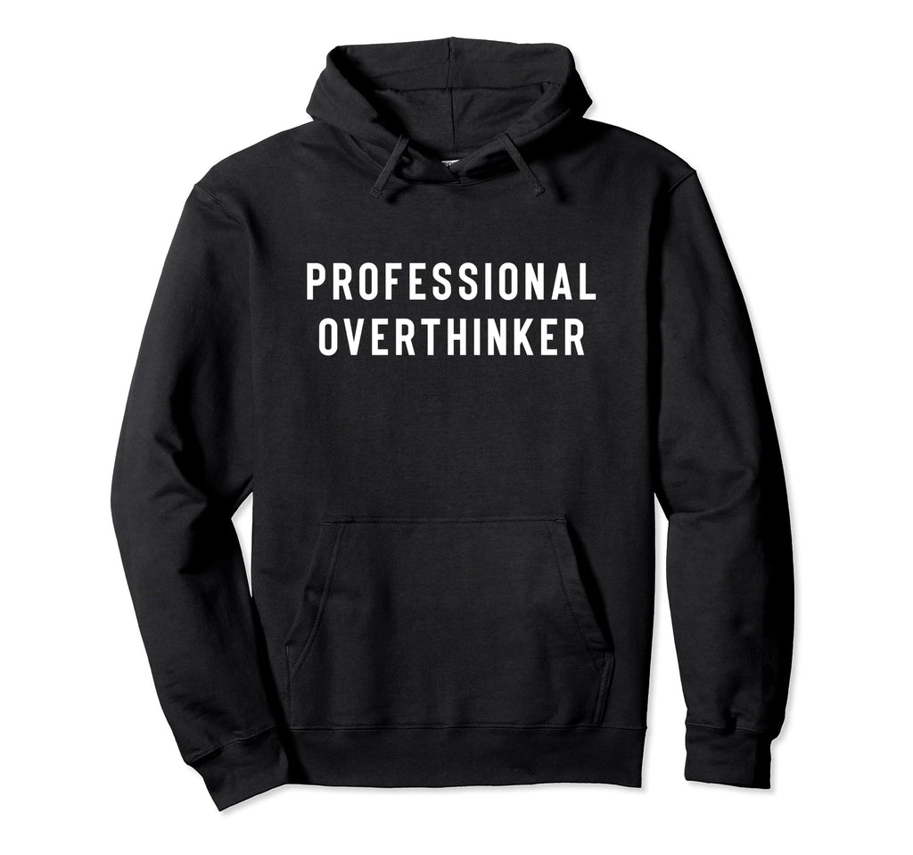 Professional Overthinker Funny Social Hoodie - Trendy Graphic Men Women - T-Shirt, Sweatshirt, Hoodie