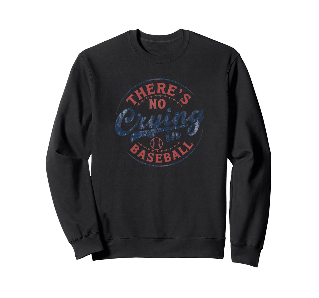 Theres No Crying Baseball Play Sweatshirt - Custom Art Print Men Women - T-Shirt, Sweatshirt, Hoodie