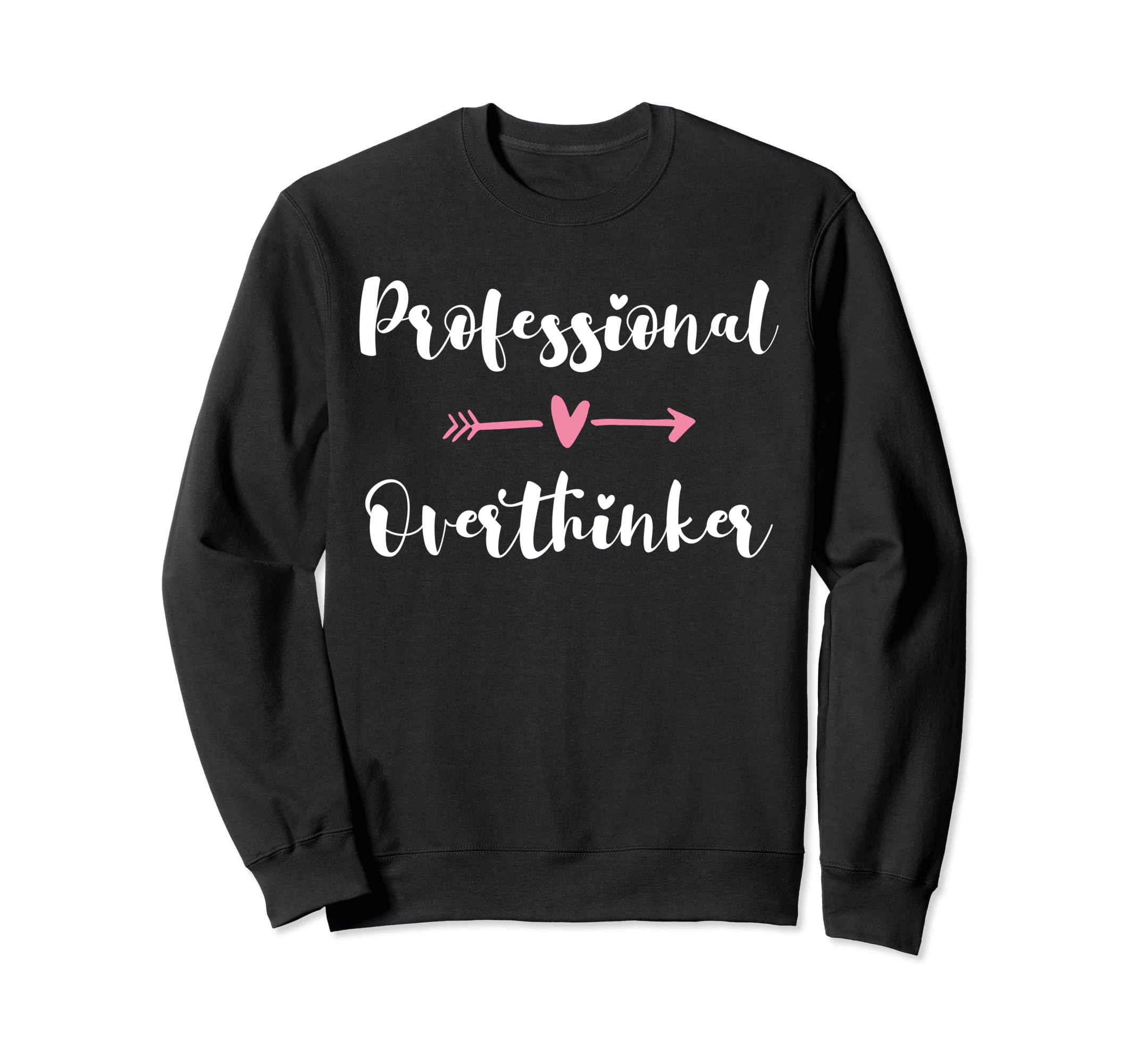 Funny Overthinker Sarcastic Sweatshirt - Novelty Apparel for Adults - T-Shirt, Sweatshirt, Hoodie