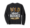 Wild About Books Booklover Sweatshirt - Novelty Apparel Men Women - T-Shirt, Sweatshirt, Hoodie