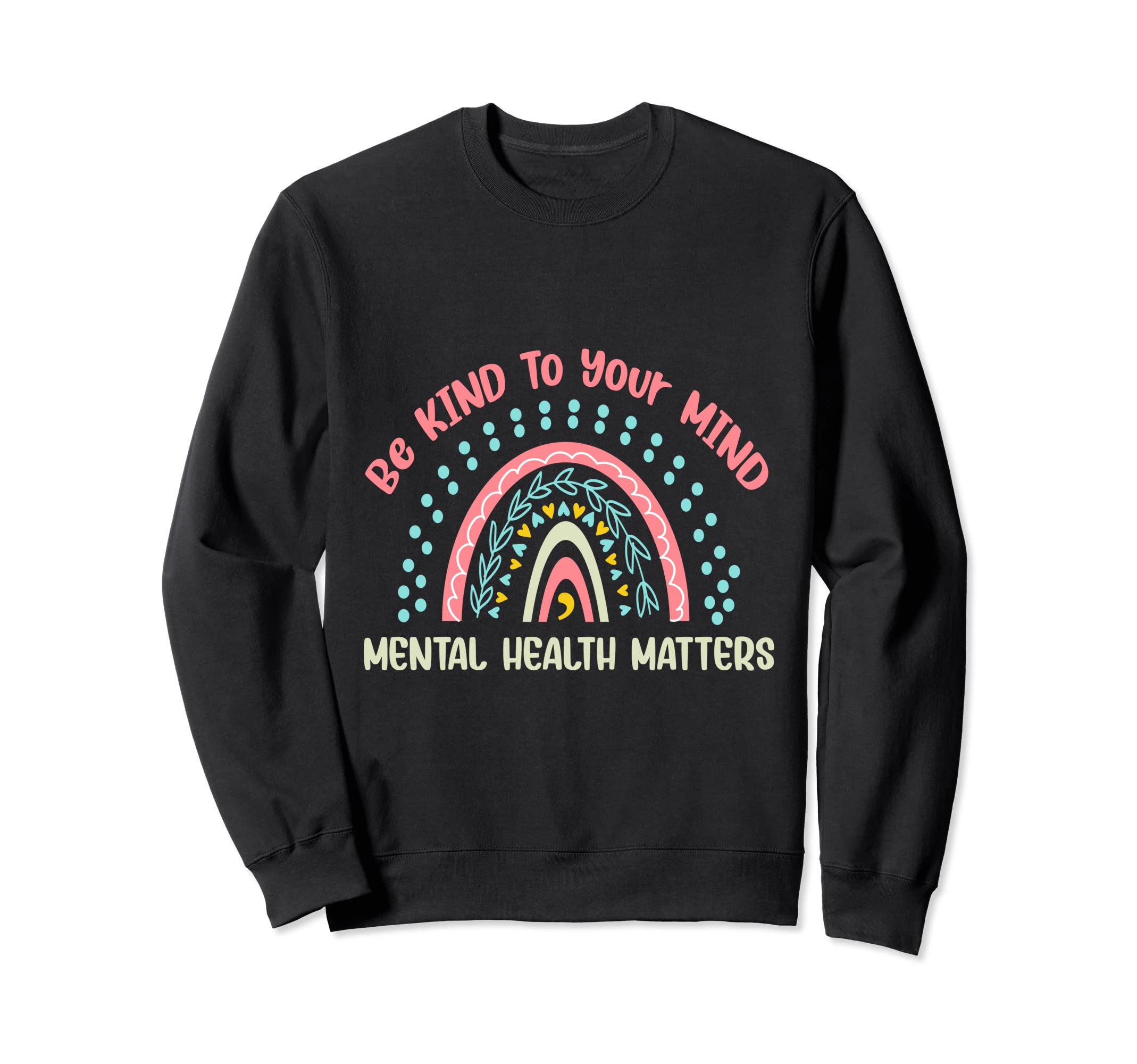 Mental Health Be Kind To Your Mind Sweatshirt - Streetwear Style Unisex - T-Shirt, Sweatshirt, Hoodie