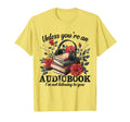 Unless Youre Audiobook Im Not T-Shirt - Trendy Graphic for Adults - T-Shirt, Sweatshirt, Hoodie