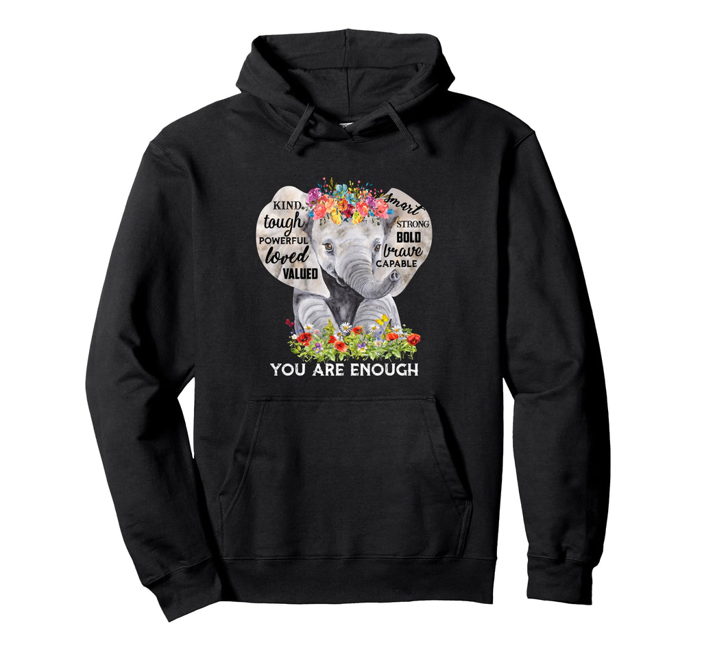Elephant Flower You Are Enough Kind Tough Hoodie - Custom Art Print Unisex - T-Shirt, Sweatshirt, Hoodie
