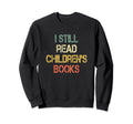Teaching I Still Read Childrens Sweatshirt - Unique Graphic for Adults - T-Shirt, Sweatshirt, Hoodie
