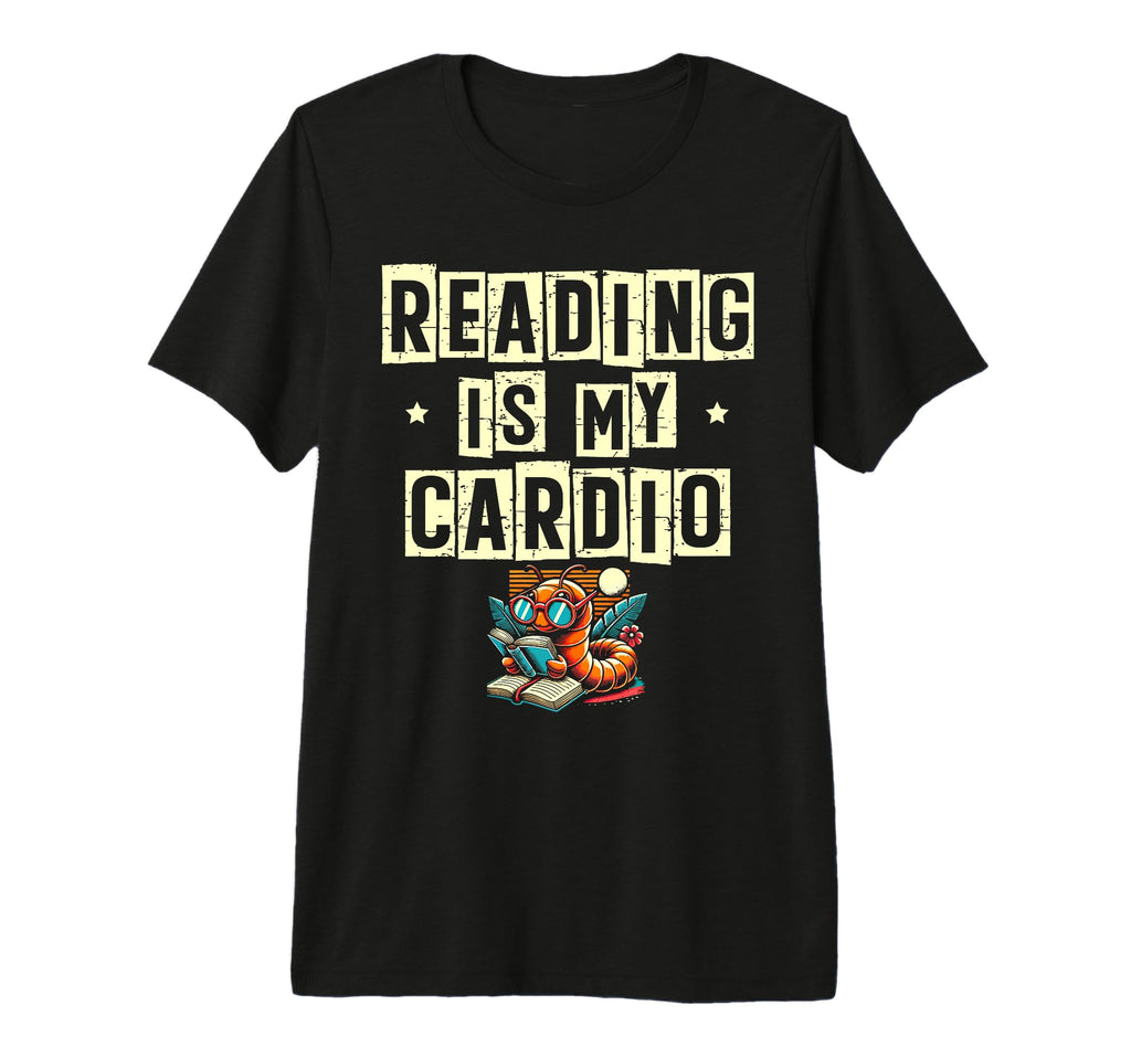 Reading Is My Cardio Library T-Shirt - Casual Everyday Wear for Adults - T-Shirt, Sweatshirt, Hoodie