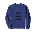 Still Here Standing And Healing Sweatshirt - Unique Graphic for Adults - T-Shirt, Sweatshirt, Hoodie