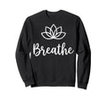 Yoga Lotus Flower Mandala Breathe Sweatshirt - Streetwear Style Unisex - T-Shirt, Sweatshirt, Hoodie
