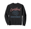 Certified Overthinker Brain Sweatshirt - Casual Everyday Wear Men Women - T-Shirt, Sweatshirt, Hoodie