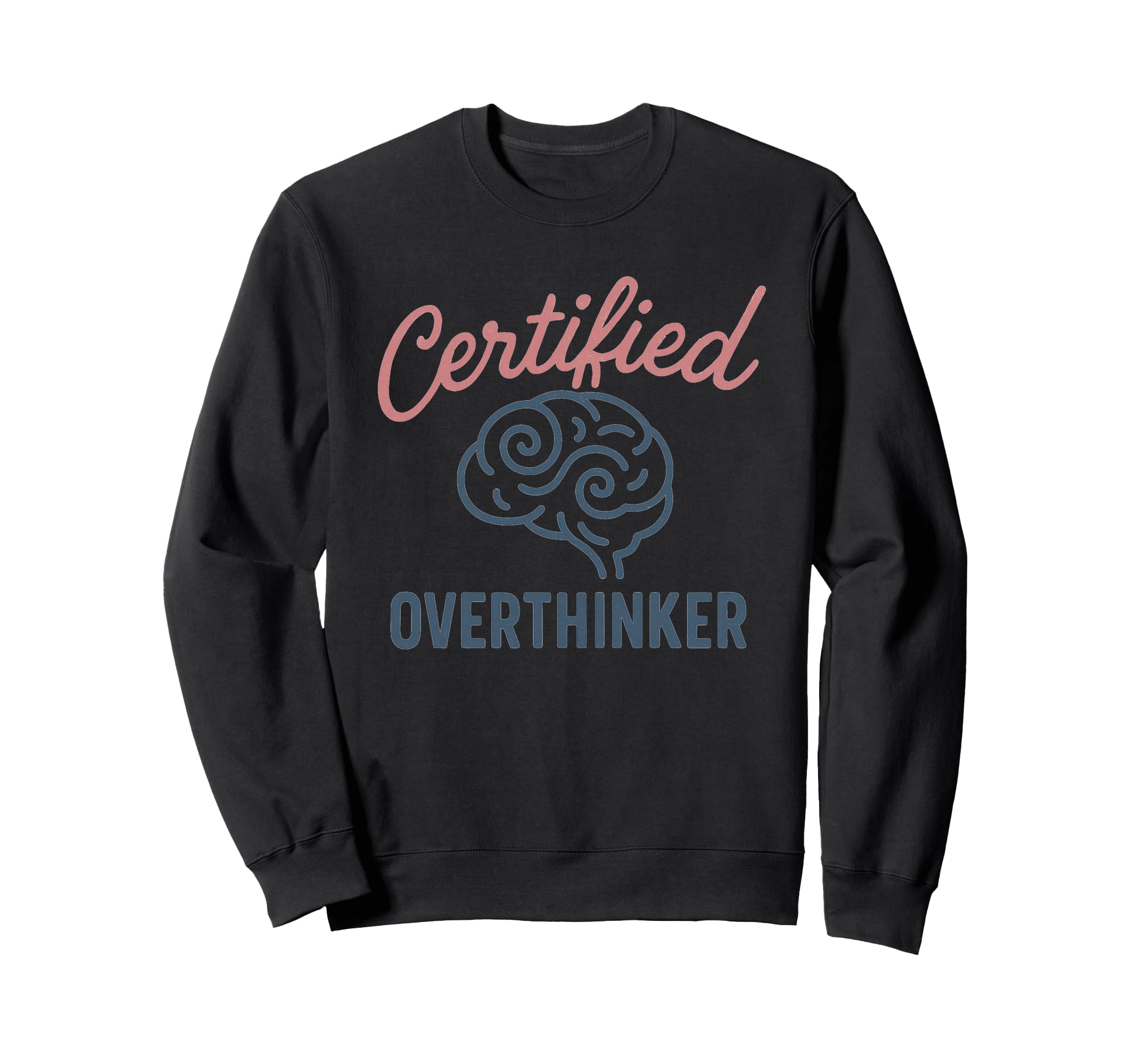 Certified Overthinker Brain Sweatshirt - Casual Everyday Wear Men Women - T-Shirt, Sweatshirt, Hoodie