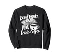 Read Books And Drink Coffee Books Sweatshirt - Casual Everyday Wear Unisex - T-Shirt, Sweatshirt, Hoodie