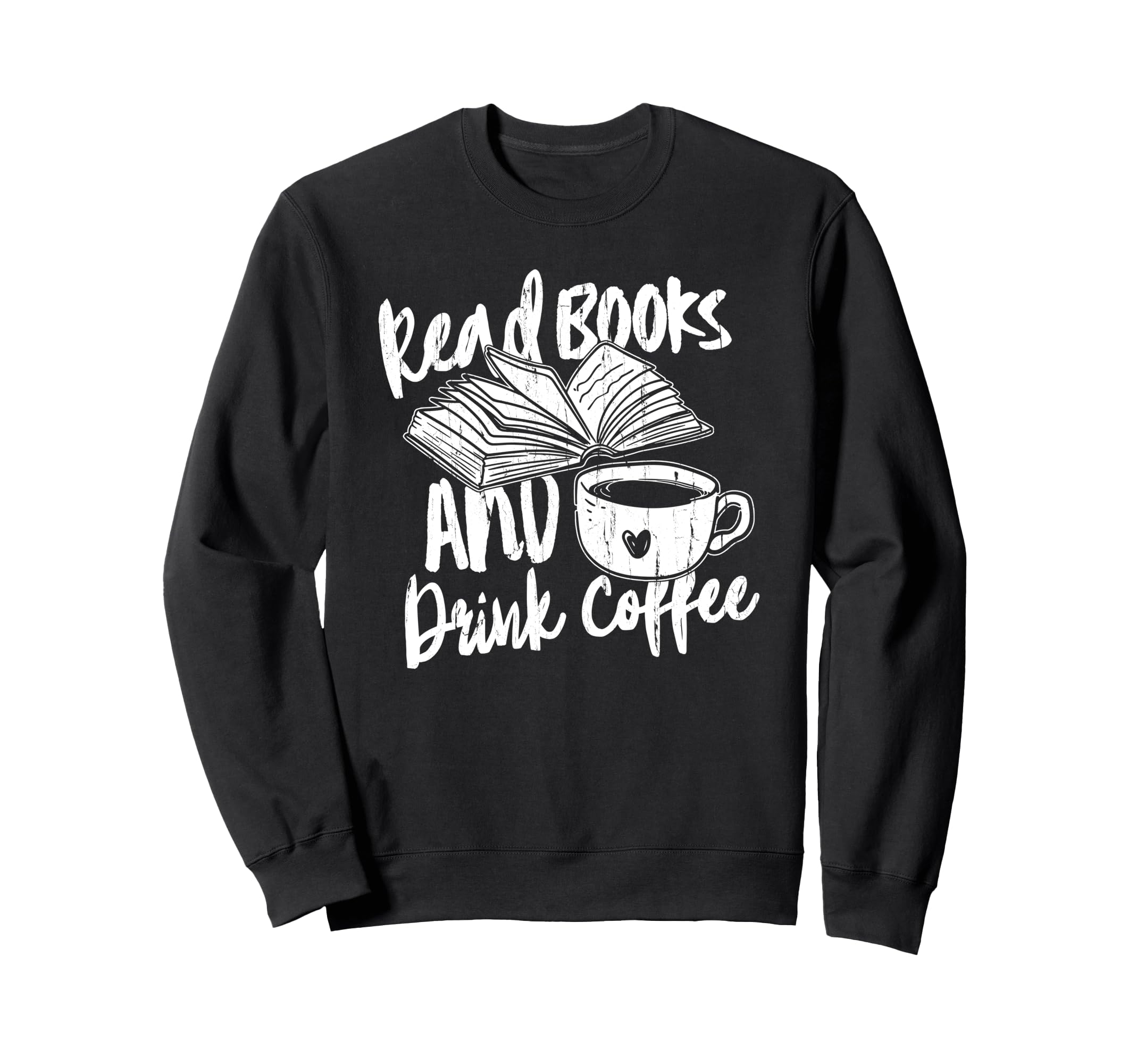 Read Books And Drink Coffee Books Sweatshirt - Casual Everyday Wear Unisex - T-Shirt, Sweatshirt, Hoodie