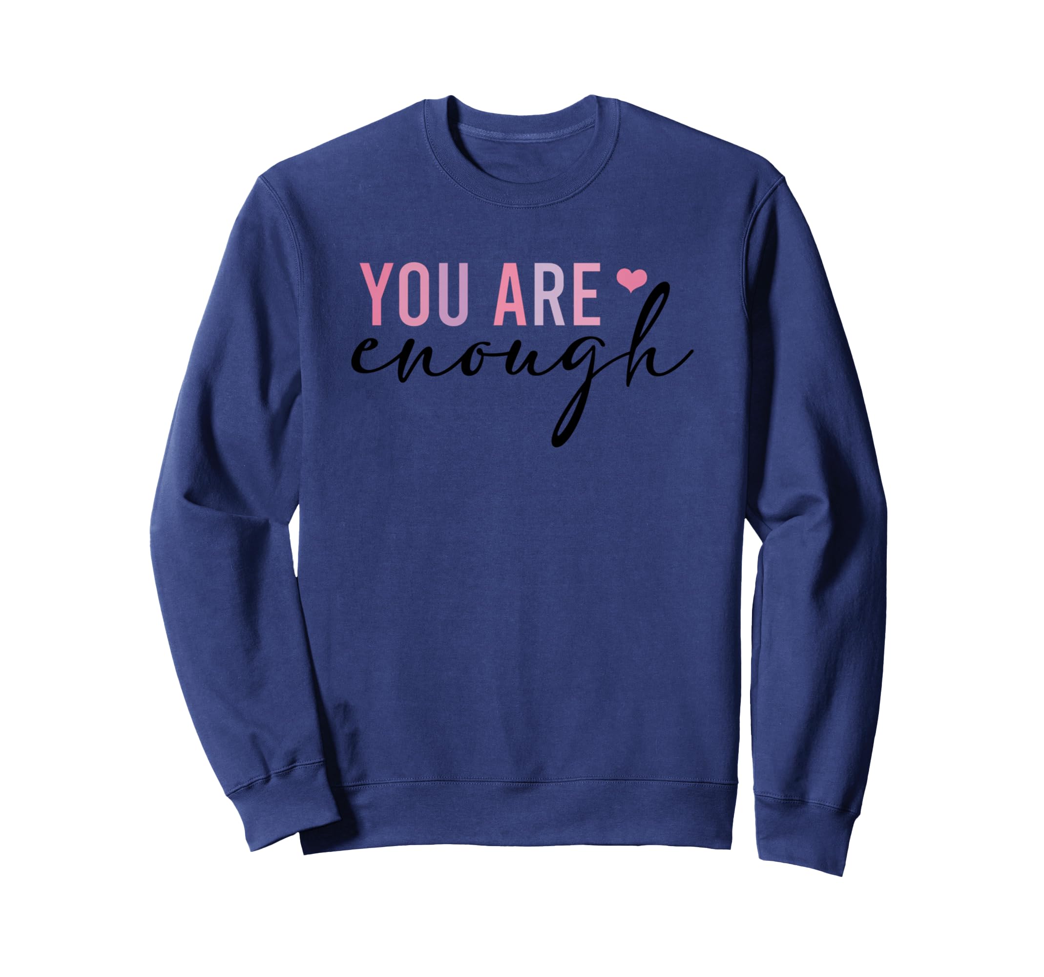 You Are Enough Self Love Positive Sweatshirt - Custom Art Print Unisex - T-Shirt, Sweatshirt, Hoodie