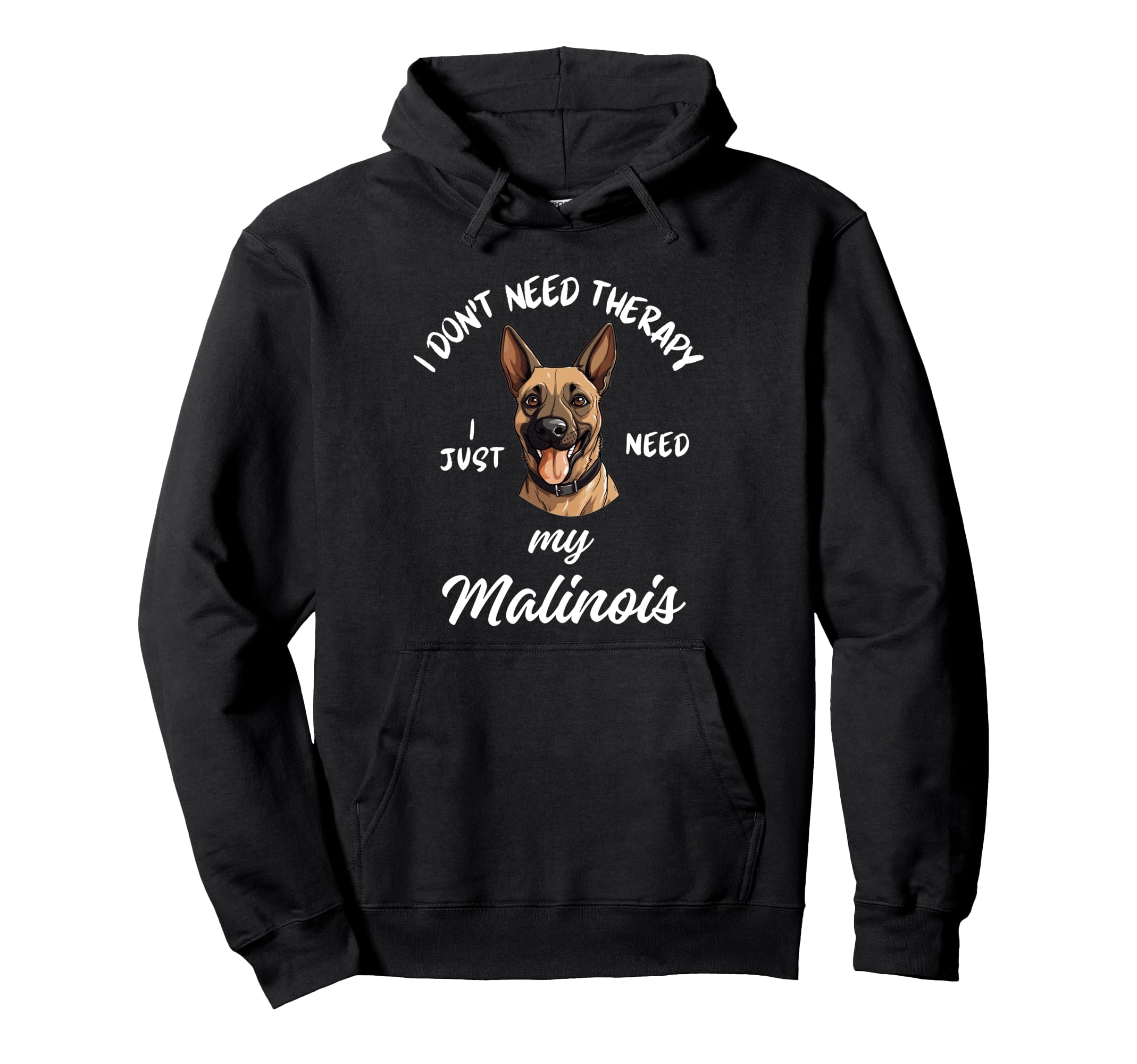 Malinois Dog Lover I Just Need My Hoodie - Aesthetic Graphic Unisex - T-Shirt, Sweatshirt, Hoodie
