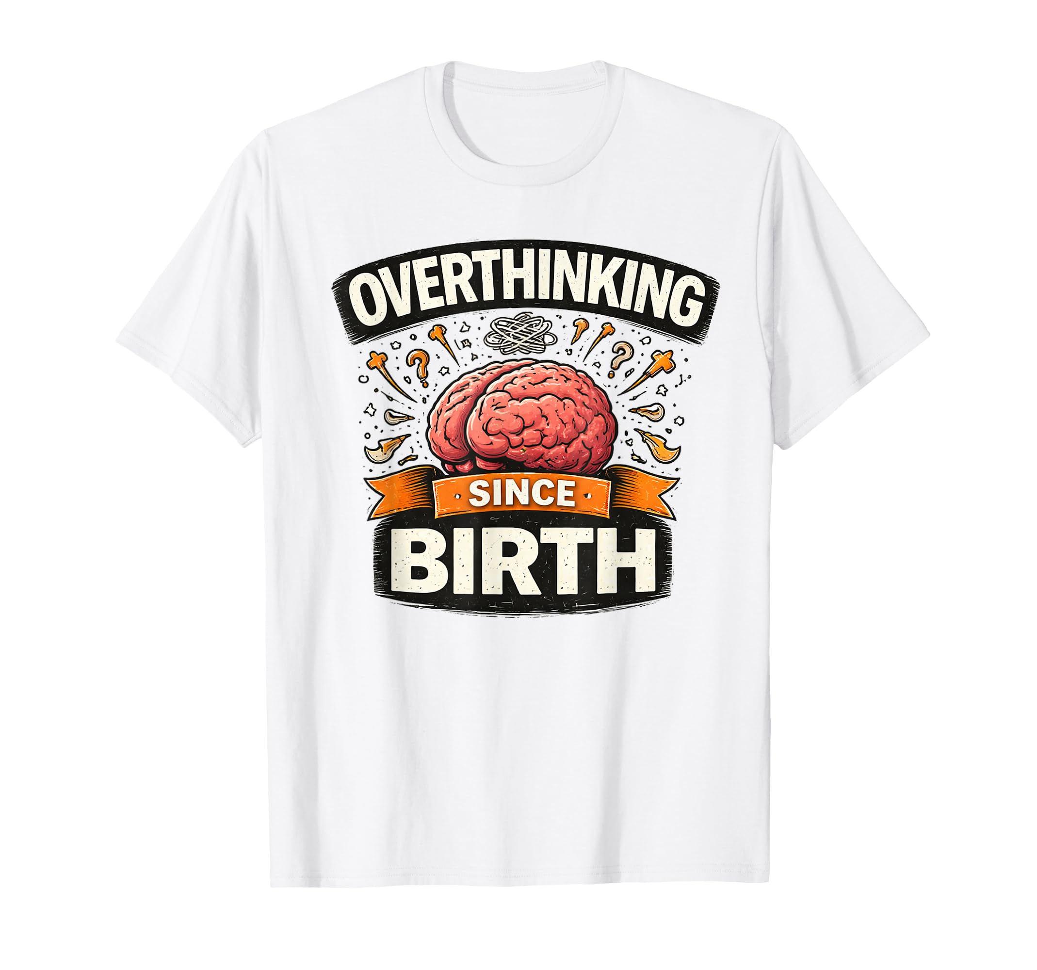 Overthinking Since Birth Funny T-Shirt - Minimalist Print Men Women - T-Shirt, Sweatshirt, Hoodie