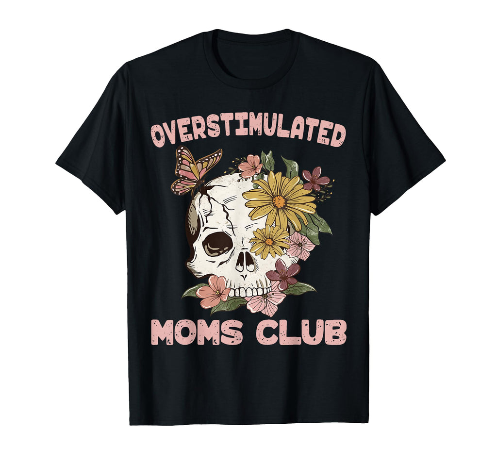 Overstimulated Moms Club Skull T-Shirt - Custom Art Print Men Women - T-Shirt, Sweatshirt, Hoodie