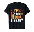 Support Your Local Library T-Shirt - Streetwear Style Unisex - T-Shirt, Sweatshirt, Hoodie