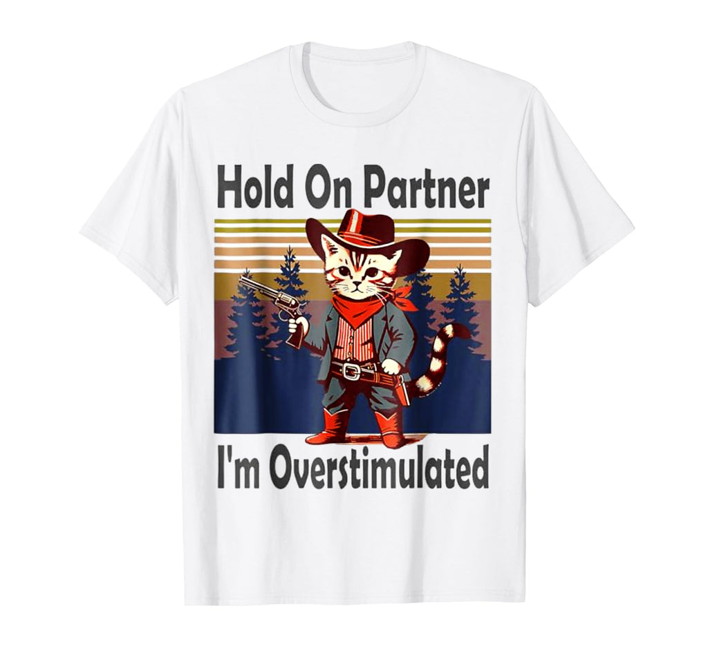 Hold Partner Im Overstimulated Western T-Shirt - Trendy Graphic Unisex - T-Shirt, Sweatshirt, Hoodie