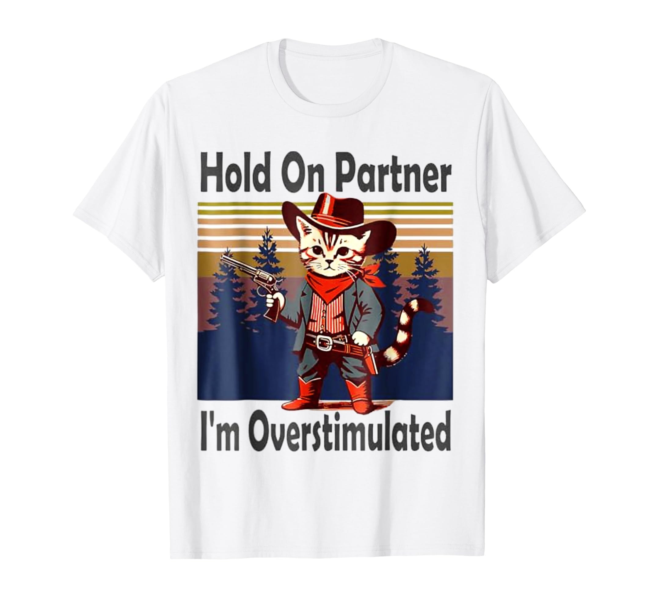 Hold Partner Im Overstimulated Western T-Shirt - Trendy Graphic Unisex - T-Shirt, Sweatshirt, Hoodie