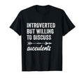 Introverted But Willing To Discuss T-Shirt - Graphic Print Unisex - T-Shirt, Sweatshirt, Hoodie