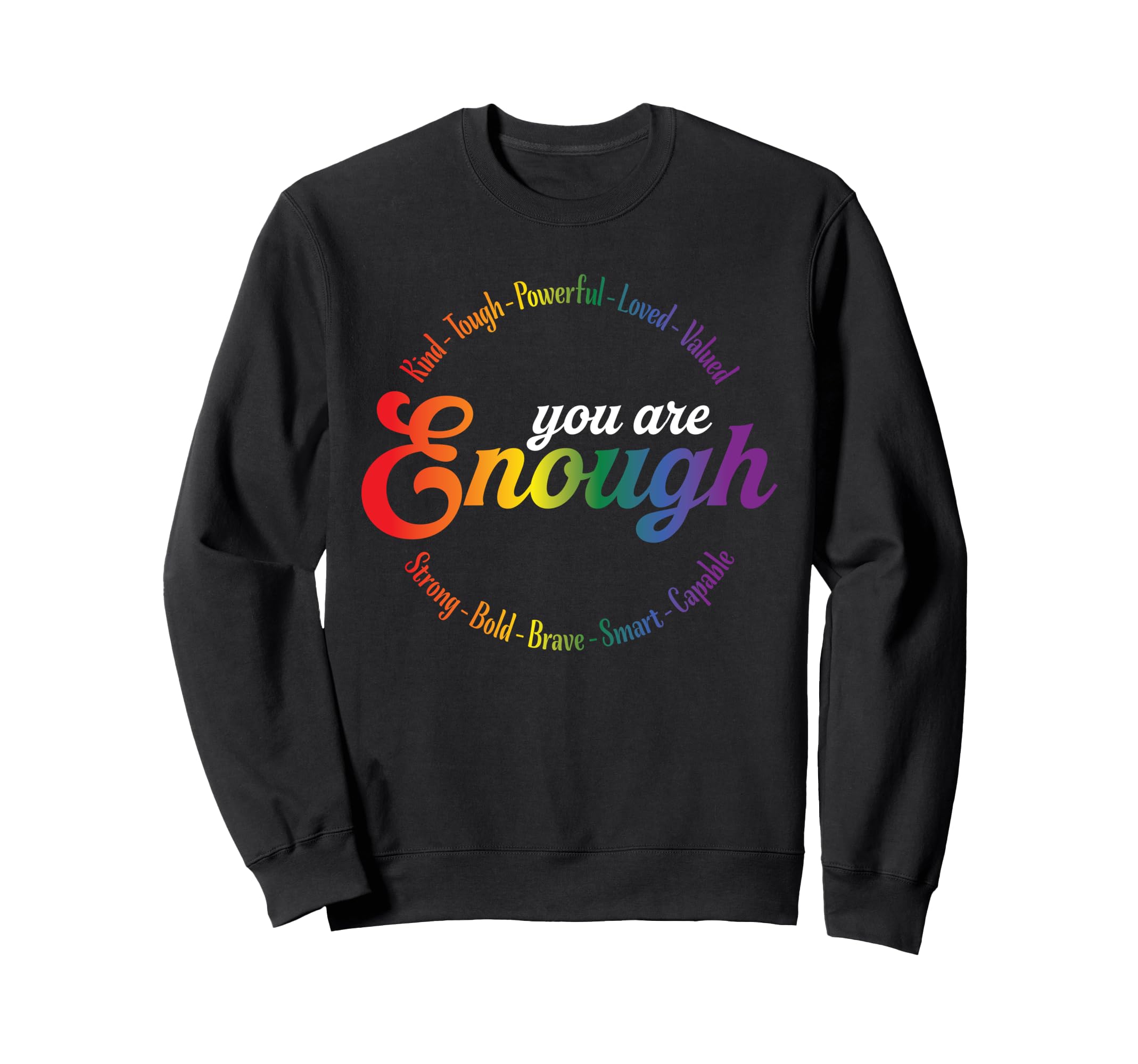 You Are Enough Rainbow Pride Flag Sweatshirt - Casual Everyday Wear Unisex - T-Shirt, Sweatshirt, Hoodie