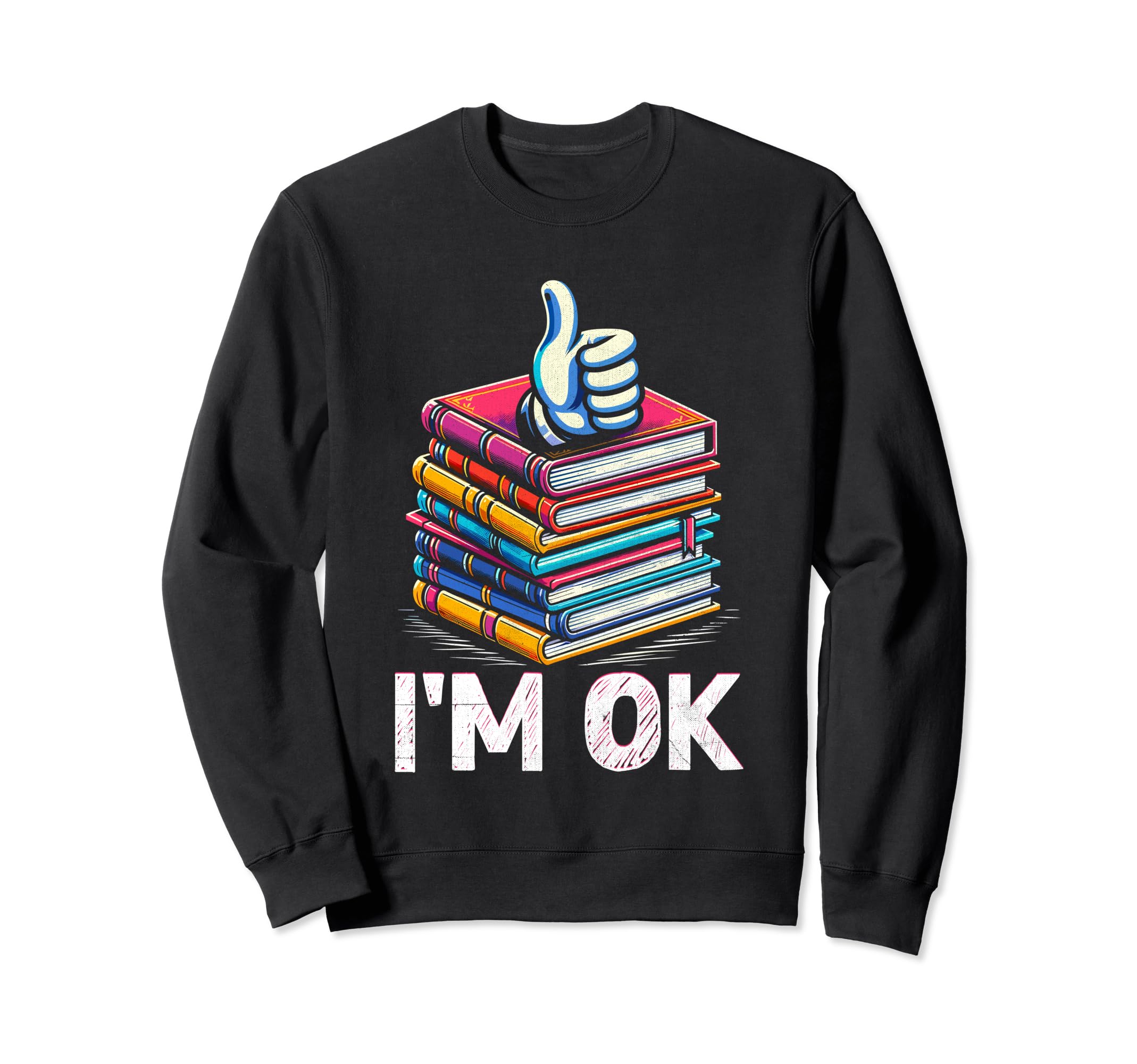 Im Ok Book Reading Books Bookworm Sweatshirt - Casual Everyday Wear Unisex - T-Shirt, Sweatshirt, Hoodie
