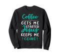 Coffee Started Jesus Keeps Me Sweatshirt - Fun Novelty Design for Adults - T-Shirt, Sweatshirt, Hoodie