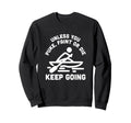 Unless You Puke Faint Or Die Keep Going Sweatshirt - Unique Graphic Unisex - T-Shirt, Sweatshirt, Hoodie