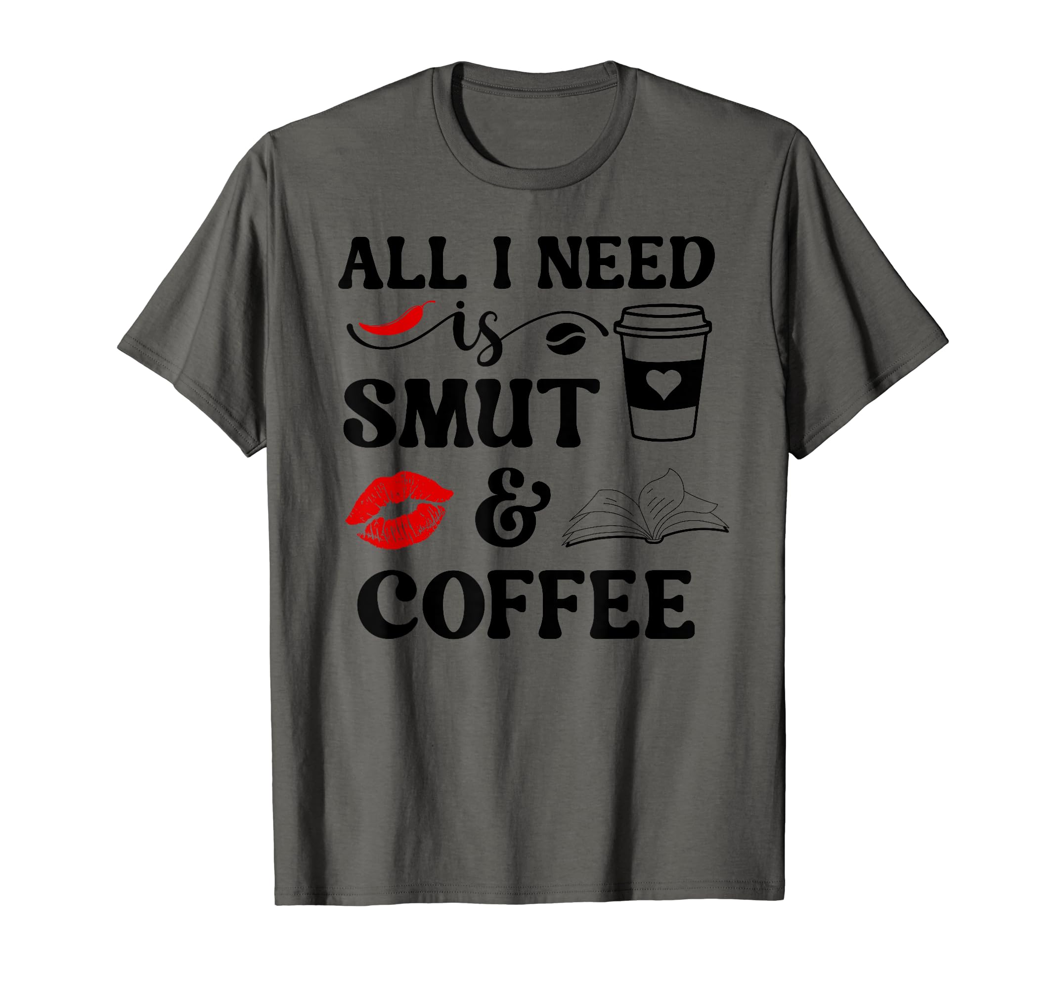 All I Need Is Smut Coffee Smutt Book T-Shirt - Minimalist Print for Adults - T-Shirt, Sweatshirt, Hoodie