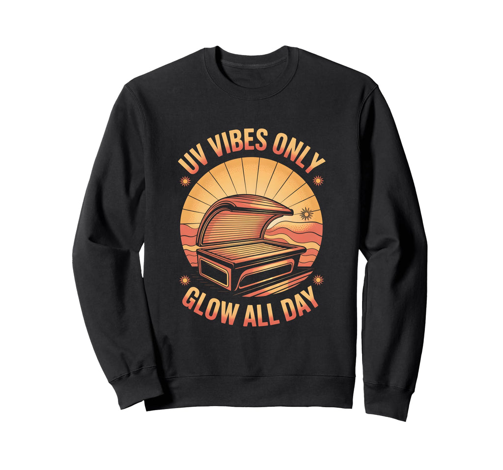 Tanning Bed Uv Vibes Only Salon Sweatshirt - Minimalist Print for Adults - T-Shirt, Sweatshirt, Hoodie