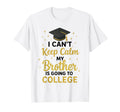 I Cant Keep Calm My Brother Is Going T-Shirt - Custom Art Print for Adults - T-Shirt, Sweatshirt, Hoodie