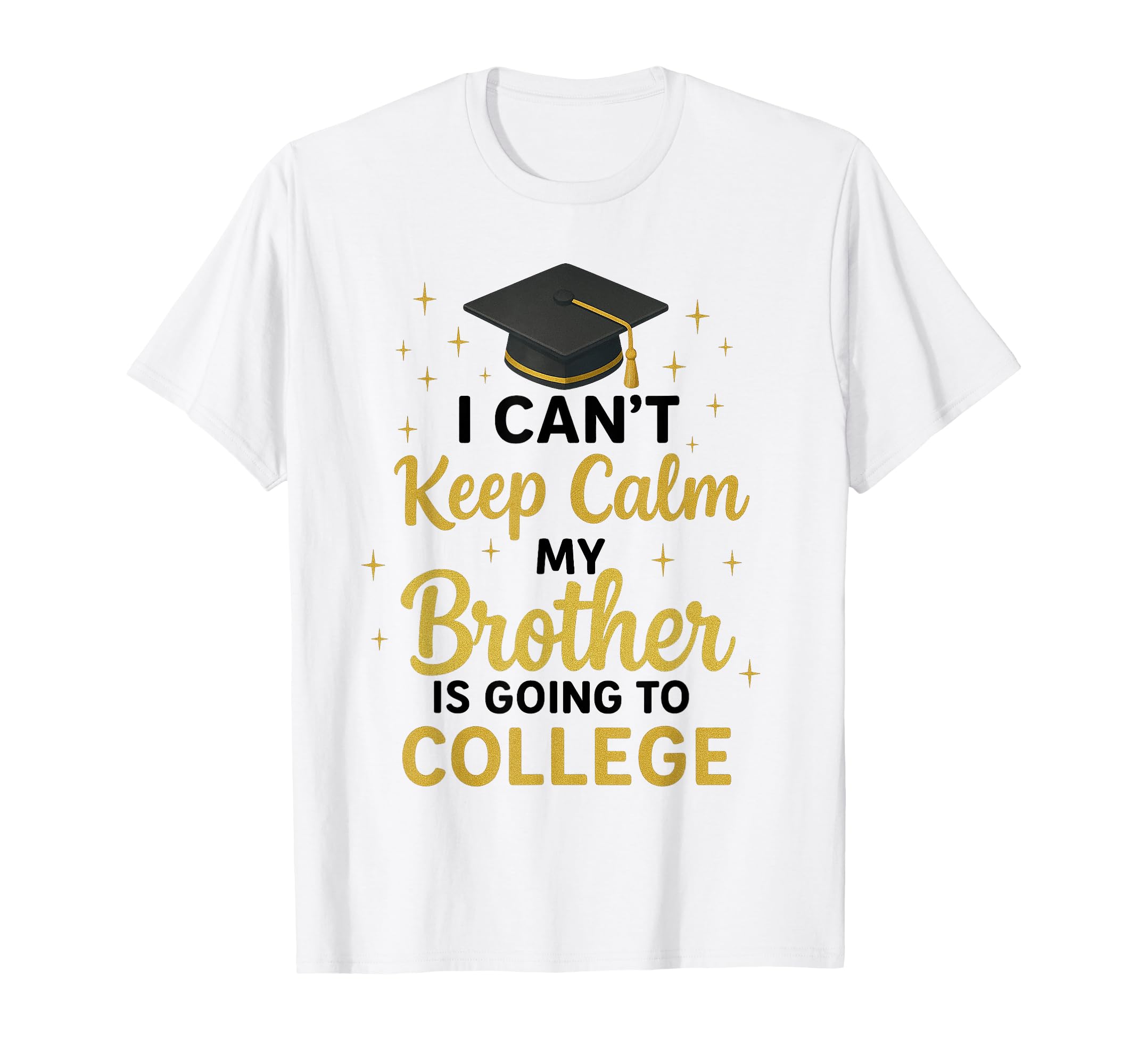 I Cant Keep Calm My Brother Is Going T-Shirt - Custom Art Print for Adults - T-Shirt, Sweatshirt, Hoodie