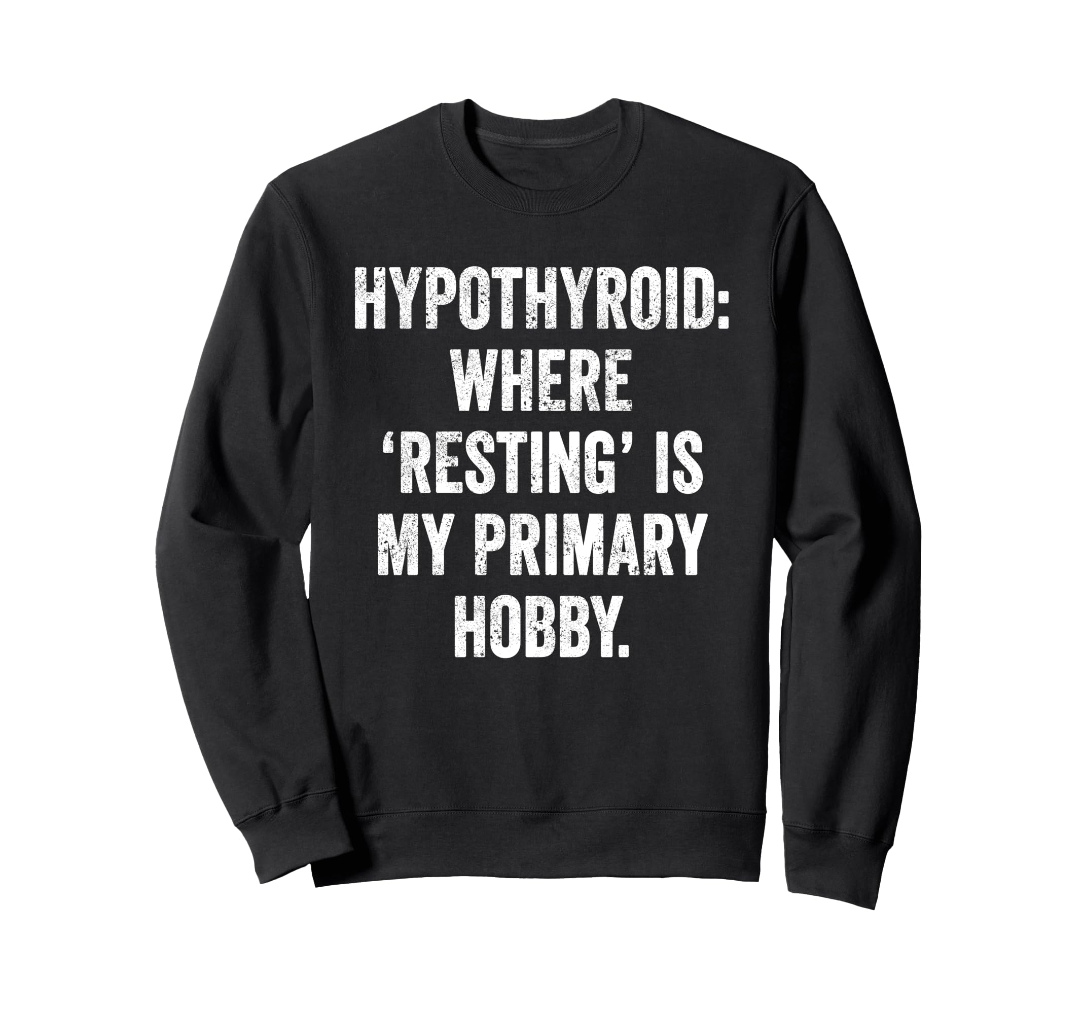 Hypothyroid Resting Hobby Chronic Sweatshirt - Streetwear Style Men Women - T-Shirt, Sweatshirt, Hoodie