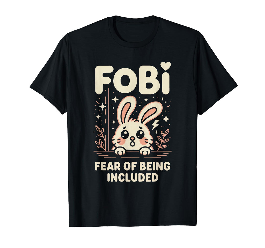 Fobi Fear Being Included Bunny Pet Lover T-Shirt - Graphic Print for Adults - T-Shirt, Sweatshirt, Hoodie