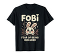 Fobi Fear Being Included Bunny Pet Lover T-Shirt - Graphic Print for Adults - T-Shirt, Sweatshirt, Hoodie