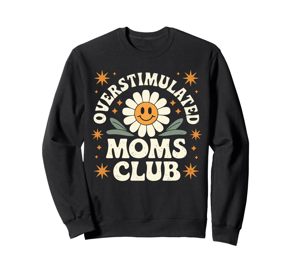 Overstimulated Moms Club Funny Mom Sweatshirt - Novelty Apparel for Adults - T-Shirt, Sweatshirt, Hoodie