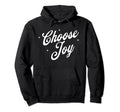 Choose Joy Inspirational Positive Hoodie - Novelty Apparel for Adults - T-Shirt, Sweatshirt, Hoodie