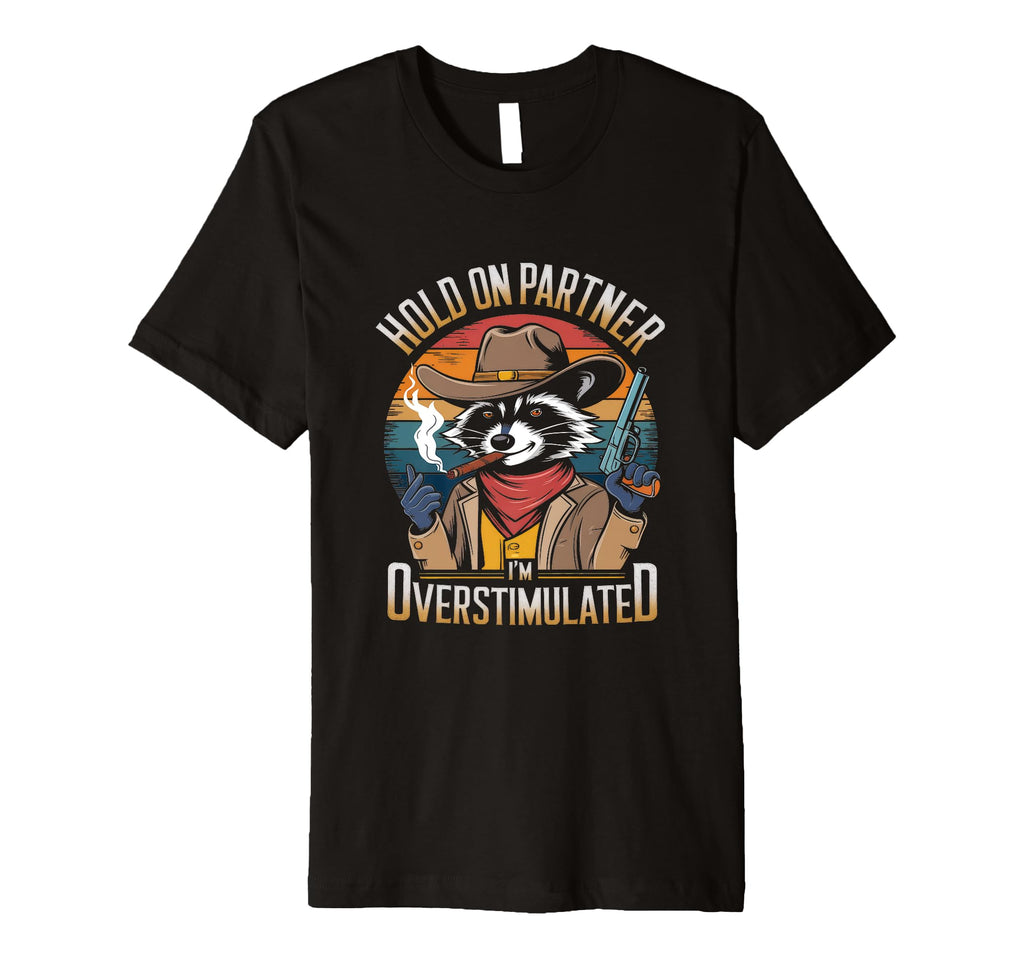 Hold Partner Im Overstimulated T-Shirt - Aesthetic Graphic for Adults - T-Shirt, Sweatshirt, Hoodie