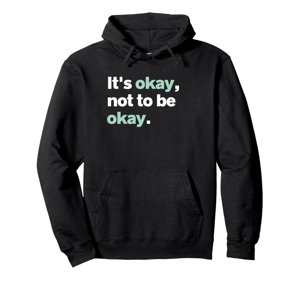 Its Okay Not To Be Okay Mental Health Hoodie - Novelty Apparel Unisex - T-Shirt, Sweatshirt, Hoodie