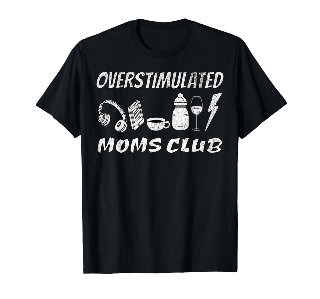 Overstimulated Moms Club T-Shirt - Graphic Print Men Women - T-Shirt, Sweatshirt, Hoodie