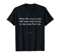When This Virus Is Over Stay Away T-Shirt - Fun Novelty Design Men Women - T-Shirt, Sweatshirt, Hoodie