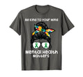 Be Kind To Your Mind Mental Health T-Shirt - Custom Art Print for Adults - T-Shirt, Sweatshirt, Hoodie