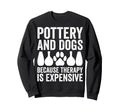 Pottery And Dogs Because Therapy Is Sweatshirt - Unique Graphic for Adults - T-Shirt, Sweatshirt, Hoodie
