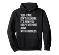 Self Care Isnt Luxury Motivational Hoodie - Casual Everyday Wear Men Women - T-Shirt, Sweatshirt, Hoodie