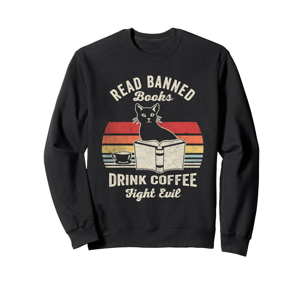 Read Banned Books Drink Coffee Fight Sweatshirt - Novelty Apparel Unisex - T-Shirt, Sweatshirt, Hoodie